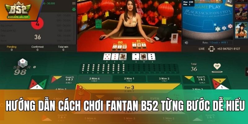 Hướng dẫn cách chơi Fantan B52 từng bước dễ hiểu