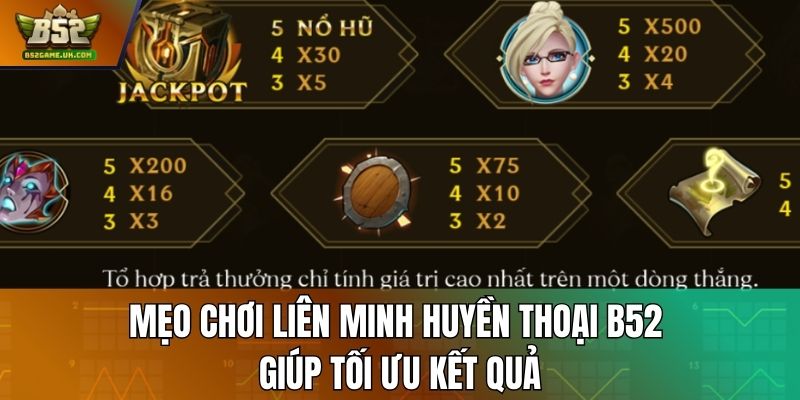 Mẹo chơi Liên Minh Huyền Thoại B52 giúp tối ưu kết quả