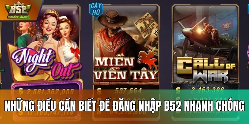 Những điều cần biết để đăng nhập B52 nhanh chóng