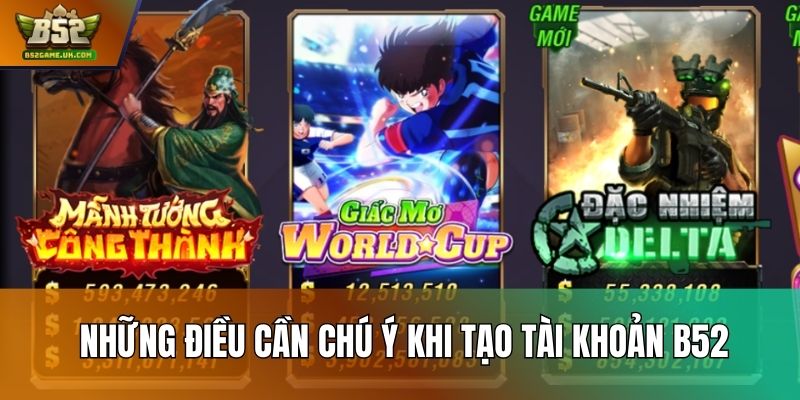 Những điều cần chú ý khi tạo tài khoản B52