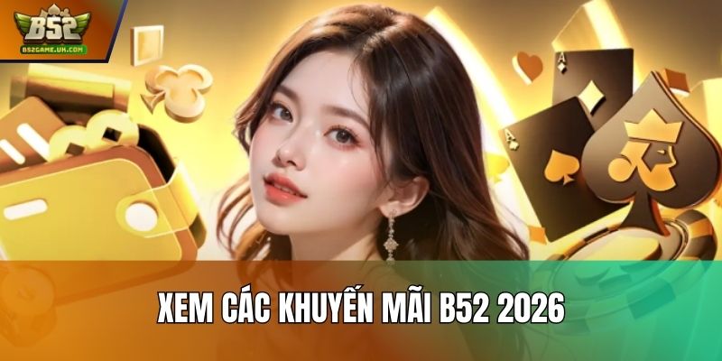 Xem các khuyến mãi B52 2026